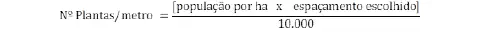 uma fórmula matemática fundamental para a agricultura, utilizada para calcular o 'Número de Plantas por metro'