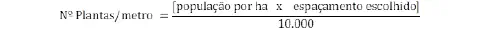 uma fórmula matemática fundamental para a agricultura, utilizada para calcular o 'Número de Plantas por metro'