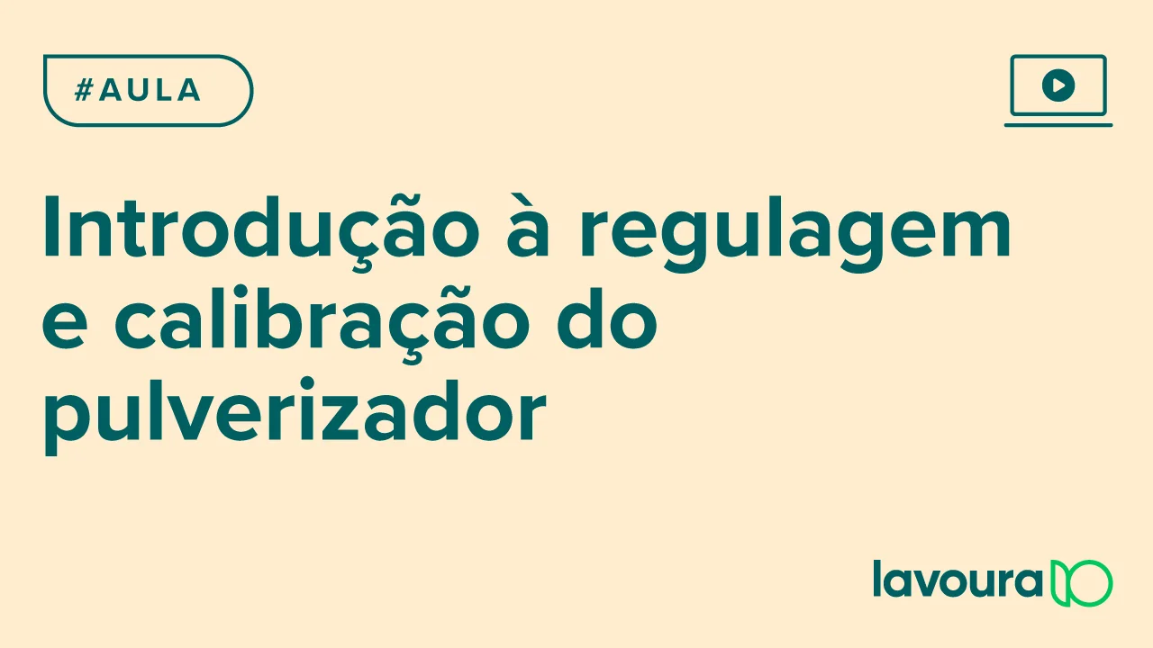 Módulo 1 - Aula 1: Regulagem e Calibração de Pulverizadores para Máxima Eficiência