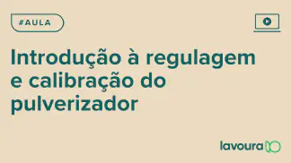 Miniatura do artigo: Módulo 1 - Aula 1: Regulagem e Calibração de Pulverizadores para Máxima Eficiência