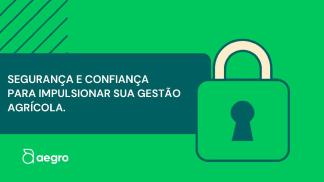 Miniatura do artigo de Seguranca: Como a Aegro Protege Seus Dados: Blindagem Digital para o Campo